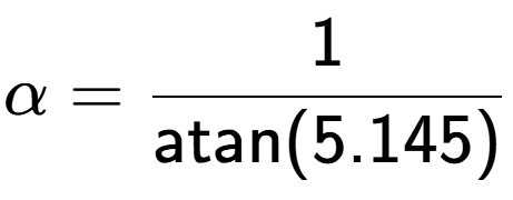 A LaTex expression showing \alpha = 1 over \text{atan (5.145)}