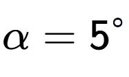 A LaTex expression showing \alpha=5 to the power of circle