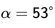 A LaTex expression showing \alpha=53 to the power of circle