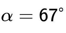 A LaTex expression showing \alpha=67 to the power of circle