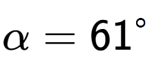 A LaTex expression showing \alpha=61 to the power of circle