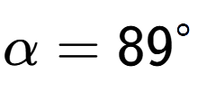 A LaTex expression showing \alpha=89 to the power of circle