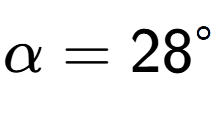 A LaTex expression showing \alpha=28 to the power of circle
