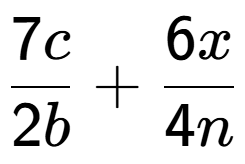 A LaTex expression showing \frac{{7c}}{{2b}} + \frac{{6x}}{{4n}}