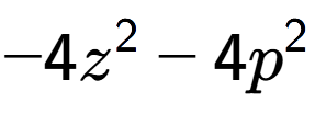 A LaTex expression showing -4z to the power of 2 - 4p to the power of 2