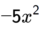 A LaTex expression showing -5x to the power of 2
