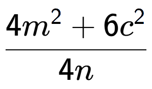 A LaTex expression showing \frac{{4m to the power of 2 + 6c to the power of 2 }}{{4n}}