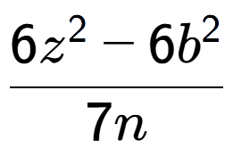 A LaTex expression showing \frac{{6z to the power of 2 - 6b to the power of 2 }}{{7n}}