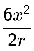 A LaTex expression showing \frac{{6x to the power of 2 }}{{2r}}