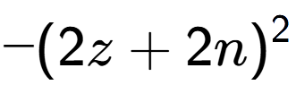A LaTex expression showing -(2z + 2n) to the power of 2