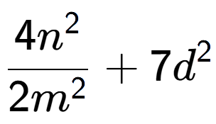 A LaTex expression showing \frac{{4n to the power of 2 }}{{2m to the power of 2 }} + 7d to the power of 2