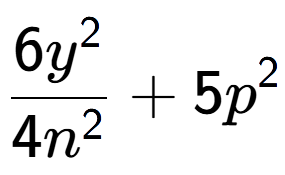 A LaTex expression showing \frac{{6y to the power of 2 }}{{4n to the power of 2 }} + 5p to the power of 2
