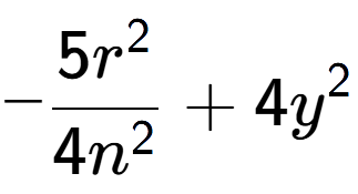 A LaTex expression showing -\frac{{5r to the power of 2 }}{{4n to the power of 2 }} + 4y to the power of 2