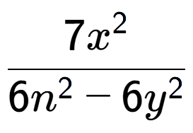 A LaTex expression showing \frac{{7x to the power of 2 }}{{6n to the power of 2 - 6y to the power of 2 }}