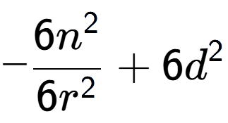 A LaTex expression showing -\frac{{6n to the power of 2 }}{{6r to the power of 2 }} + 6d to the power of 2