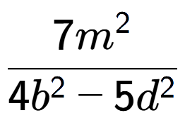 A LaTex expression showing \frac{{7m to the power of 2 }}{{4b to the power of 2 - 5d to the power of 2 }}