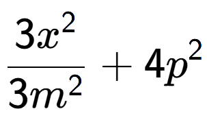 A LaTex expression showing \frac{{3x to the power of 2 }}{{3m to the power of 2 }} + 4p to the power of 2