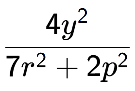A LaTex expression showing \frac{{4y to the power of 2 }}{{7r to the power of 2 + 2p to the power of 2 }}