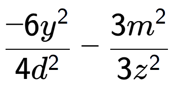 A LaTex expression showing \frac{{-6y to the power of 2 }}{{4d to the power of 2 }} - \frac{{3m to the power of 2 }}{{3z to the power of 2 }}