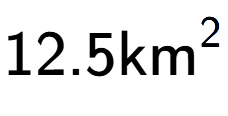 A LaTex expression showing 12.5\text{km} to the power of 2