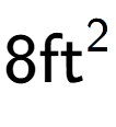 A LaTex expression showing 8\text{ft} to the power of 2