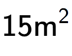 A LaTex expression showing 15\text{m} to the power of 2