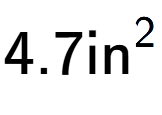 A LaTex expression showing 4.7\text{in} to the power of 2