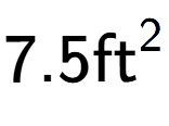 A LaTex expression showing 7.5\text{ft} to the power of 2