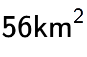 A LaTex expression showing 56\text{km} to the power of 2