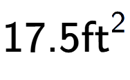 A LaTex expression showing 17.5\text{ft} to the power of 2