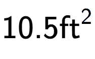 A LaTex expression showing 10.5\text{ft} to the power of 2