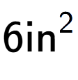 A LaTex expression showing 6\text{in} to the power of 2