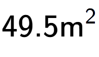 A LaTex expression showing 49.5\text{m} to the power of 2