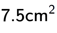 A LaTex expression showing 7.5\text{cm} to the power of 2