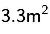 A LaTex expression showing 3.3\text{m} to the power of 2