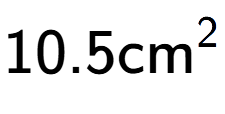 A LaTex expression showing 10.5\text{cm} to the power of 2