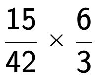 A LaTex expression showing 15 over 42 multiplied by 6 over 3
