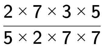 A LaTex expression showing 2 multiplied by 7 multiplied by 3 multiplied by 5 over 5 multiplied by 2 multiplied by 7 multiplied by 7