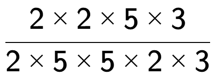 A LaTex expression showing 2 multiplied by 2 multiplied by 5 multiplied by 3 over 2 multiplied by 5 multiplied by 5 multiplied by 2 multiplied by 3