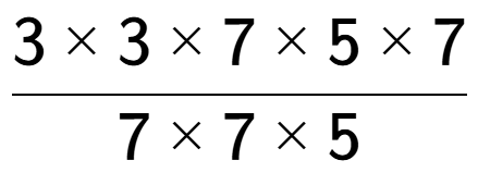 A LaTex expression showing 3 multiplied by 3 multiplied by 7 multiplied by 5 multiplied by 7 over 7 multiplied by 7 multiplied by 5