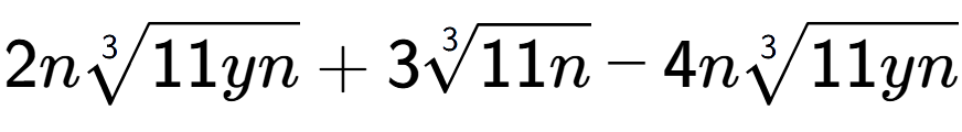 A LaTex expression showing 2n3-th root of 11yn + 33-th root of 11n - 4n3-th root of 11yn
