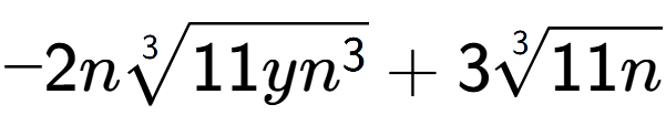 A LaTex expression showing -2n3-th root of 11y{n to the power of 3 } + 33-th root of 11n