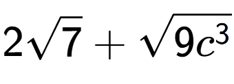 A LaTex expression showing 2square root of 7 + square root of 9{c to the power of 3 }