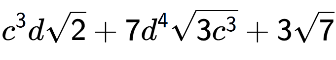 A LaTex expression showing {c} to the power of 3 dsquare root of 2 + 7{d} to the power of 4 square root of 3{c to the power of 3 } + 3square root of 7