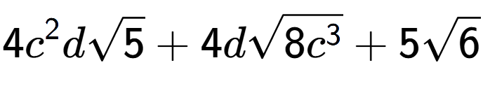 A LaTex expression showing 4{c} to the power of 2 dsquare root of 5 + 4dsquare root of 8{c to the power of 3 } + 5square root of 6