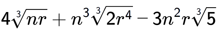 A LaTex expression showing 43-th root of nr + {n} to the power of 3 3-th root of 2{r to the power of 4 } - 3{n} to the power of 2 r3-th root of 5