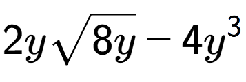 A LaTex expression showing 2ysquare root of 8y - 4{y} to the power of 3