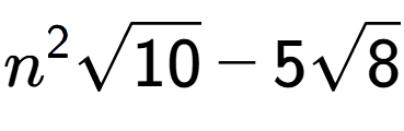 A LaTex expression showing {n} to the power of 2 square root of 10 - 5square root of 8