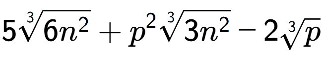 A LaTex expression showing 53-th root of 6{n to the power of 2 } + {p} to the power of 2 3-th root of 3{n to the power of 2 } - 23-th root of p