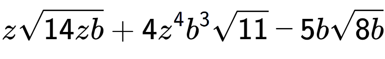 A LaTex expression showing zsquare root of 14zb + 4{z} to the power of 4 {b} to the power of 3 square root of 11 - 5bsquare root of 8b